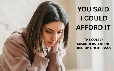 “YOU SAID I COULD AFFORD IT!”